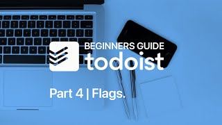 Beginners Guide to Todoist [Part 4] Flags