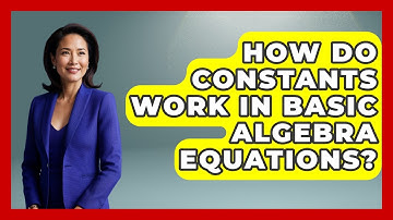 How Do Constants Work In Basic Algebra Equations? - Your Algebra Coach