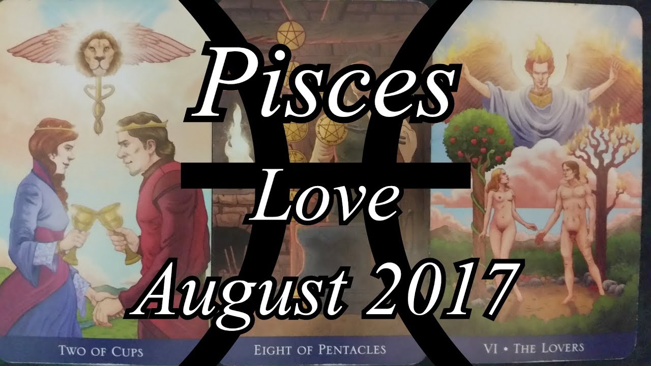 Tarot Love Reading (Relationship and Single) - Pisces - August 2017 ...