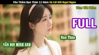 Review Phim: Muốn Mãi Mãi Yêu | Yêu Thầm Bạn Thân 12 Năm Và Cái Kết Ngọt Ngào | Full 1-24 | Dương Tử