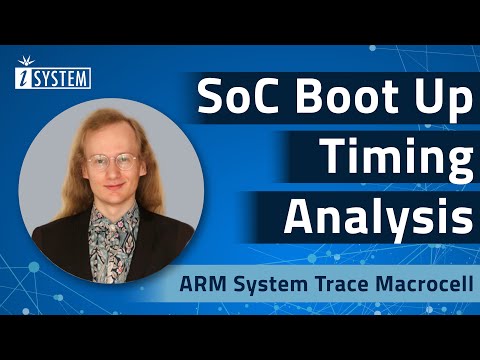 iSYSTEM Webinar – SoC Boot Up Timing Analysis using ARM System Trace Macrocell