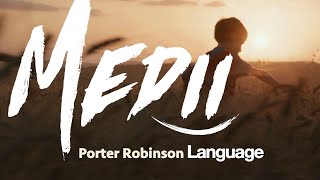 Porter Robinson - Language (Medii Remix)