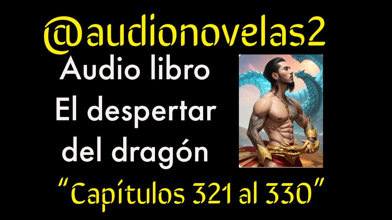 El despertar del dragón Capítulos 321 al 330 #audionovelas2 #
