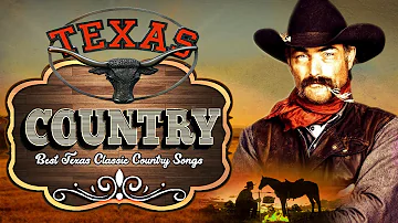 Greatest Classic Country Songs About Texas - Best Texas Old Country Music Playlist Ever