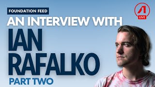 Foundation Feed Series #9: Ian Rafalko Part 2