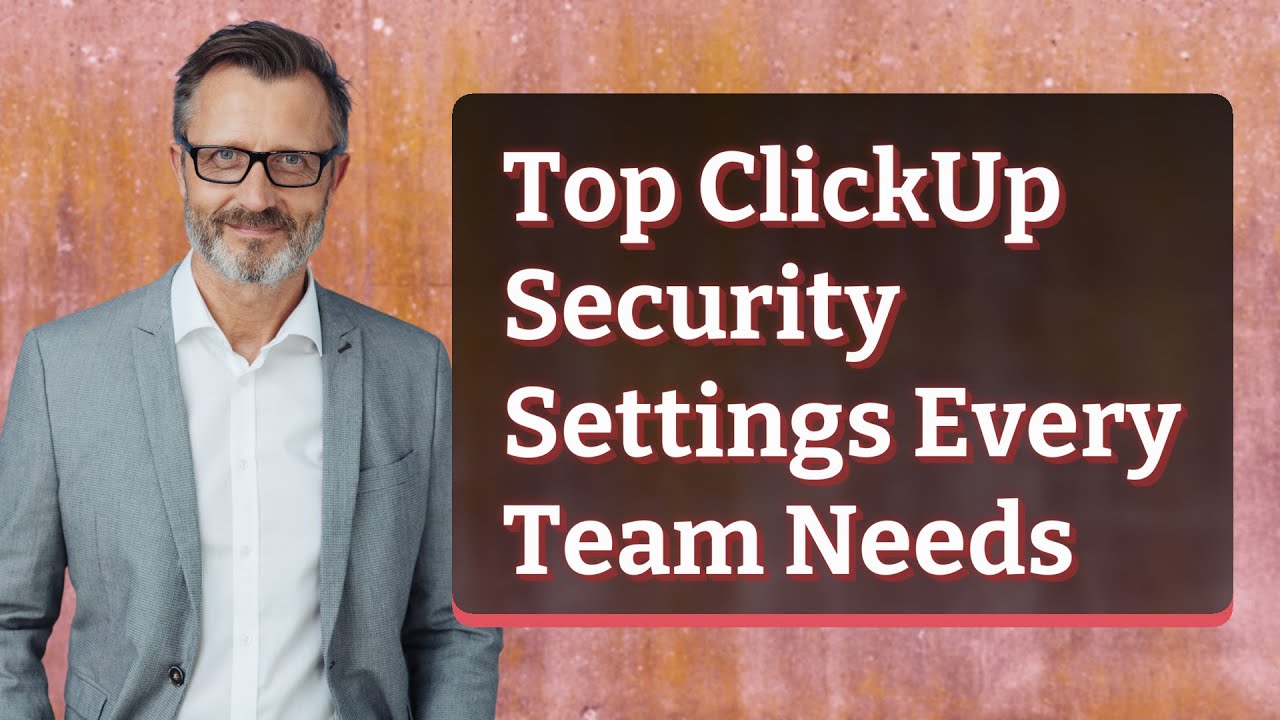 Top ClickUp Security Settings Every Team Needs