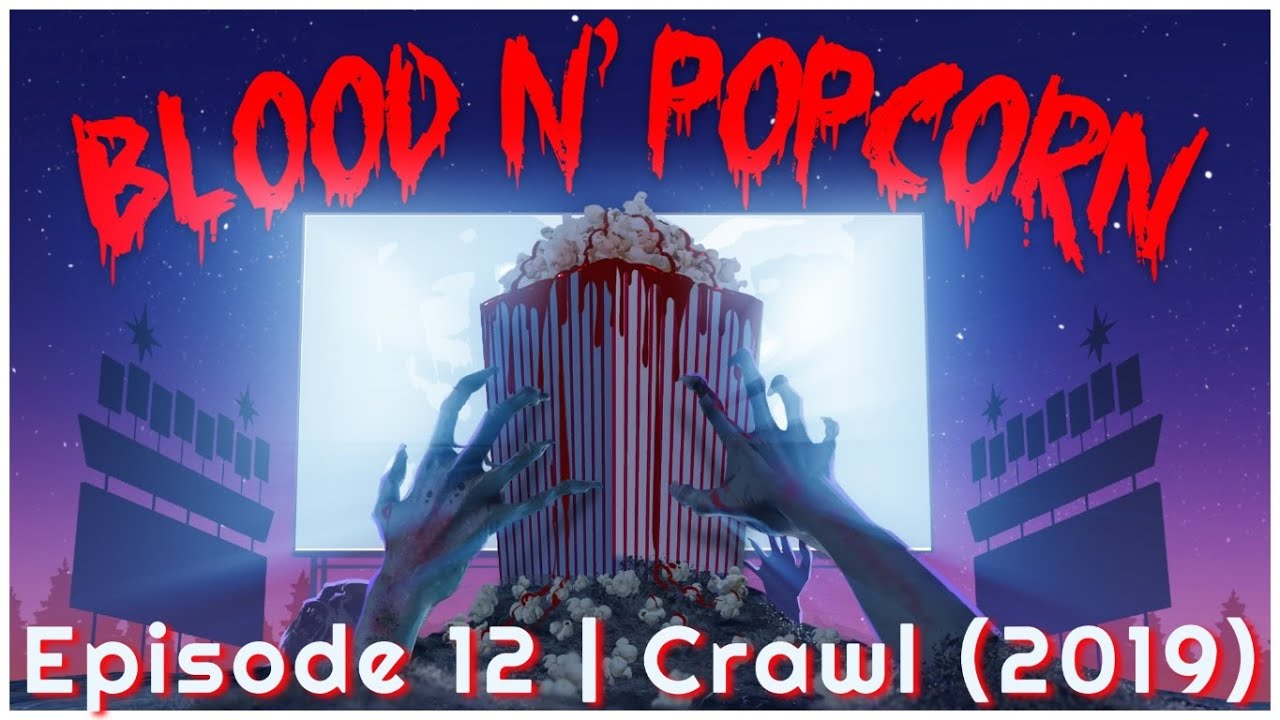 Blood N' Popcorn | Episode 12: Crawl (2019)