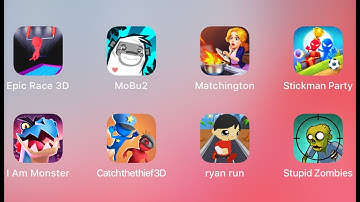 Epic Race 3D,MoBu2,Matchington,Stickman Party,I Am Monster,Catchthethief3D,Ryan Run,StupidZombies