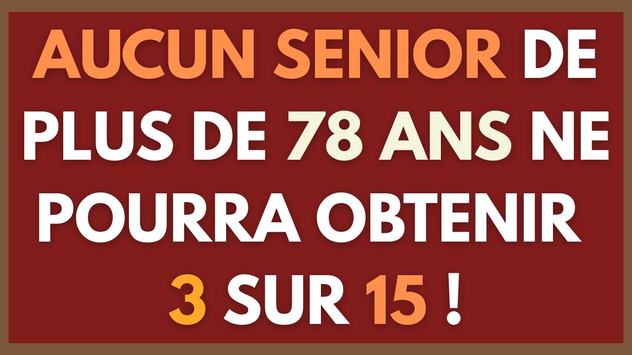 NO SENIORS ABOVE 78 YEARS WILL BE ABLE TO SCORE 3 OUT OF 15!