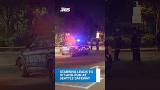 Stabbing leads to hit-and-run at Seattle Safeway
