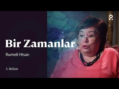 Bir Zamanlar | E. Türer Uçuk | Rumeli Hisarı | 3. Bölüm