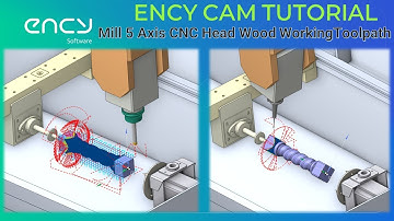 ENCY CAM Tutorial 28 | Mill 5 Axis Head Wood Working Toolpath