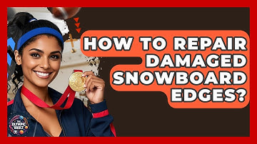 How To Repair Damaged Snowboard Edges? - The Olympic Vault