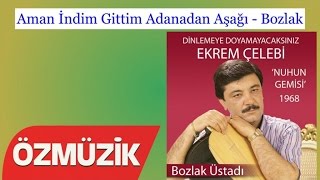 Aman İndim Gittim Adanadan Aşağı - Bozlak - Ekrem Çelebi (Official Video)