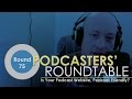 Is Your Podcast Website Podcast Friendly? - Podcasters&#39; Roundtable - Round 75