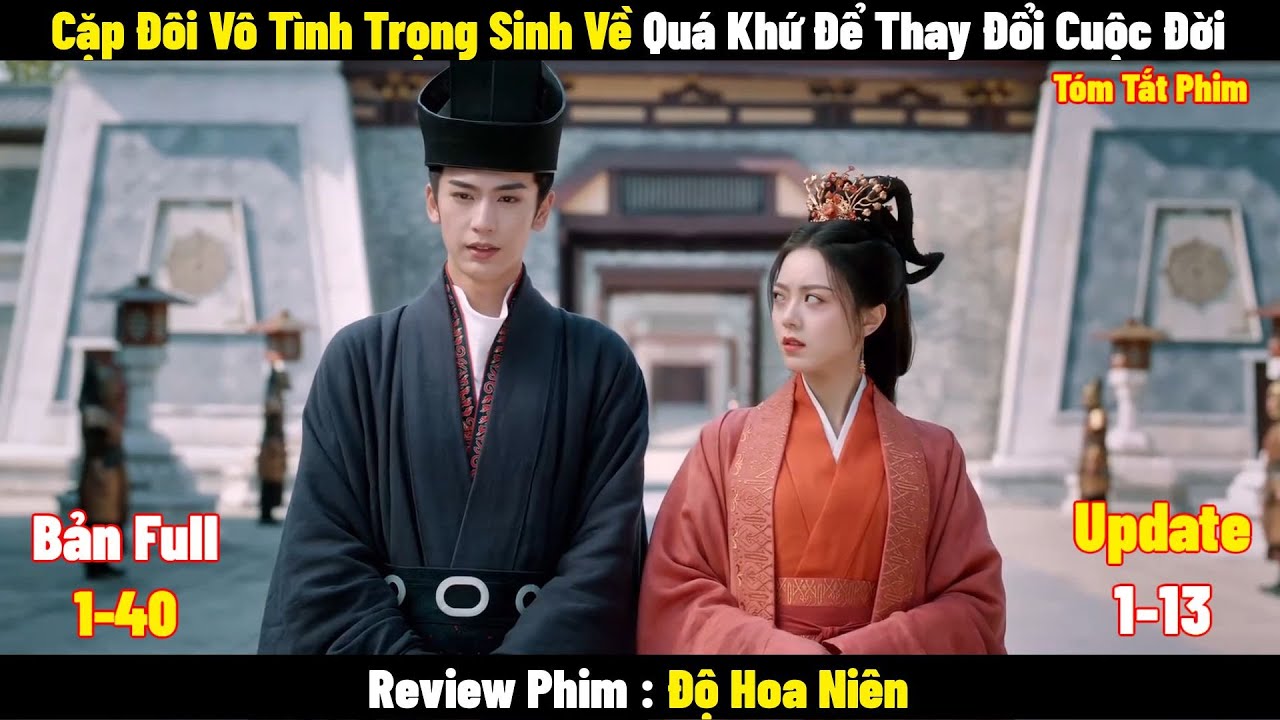Cặp Đôi Vô Tình Trọng Sinh Về Quá Khứ Để Thay Đổi Cuộc Đời l Full 1-13 l Tóm Tắt  Phim Độ Hoa Niên