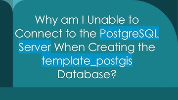 Why am I Unable to Connect to the PostgreSQL Server When Creating the template_postgis Database?