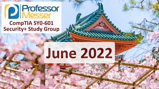 Professor Messer's SY0-601 Security+ Study Group - June 2022