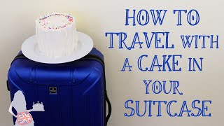 How To Travel With A Cake In Your Suitcase