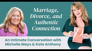 Marriage, Divorce, and Authentic Connection | Michelle Mays & Kate Anthony