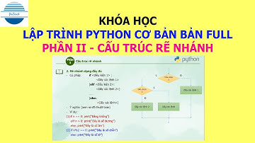 Khóa học lập trình Python cơ bản Phần 2 - Cấu trúc rẽ nhánh trong Python