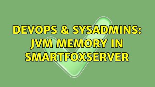 DevOps & SysAdmins: JVM memory in smartfoxserver Content