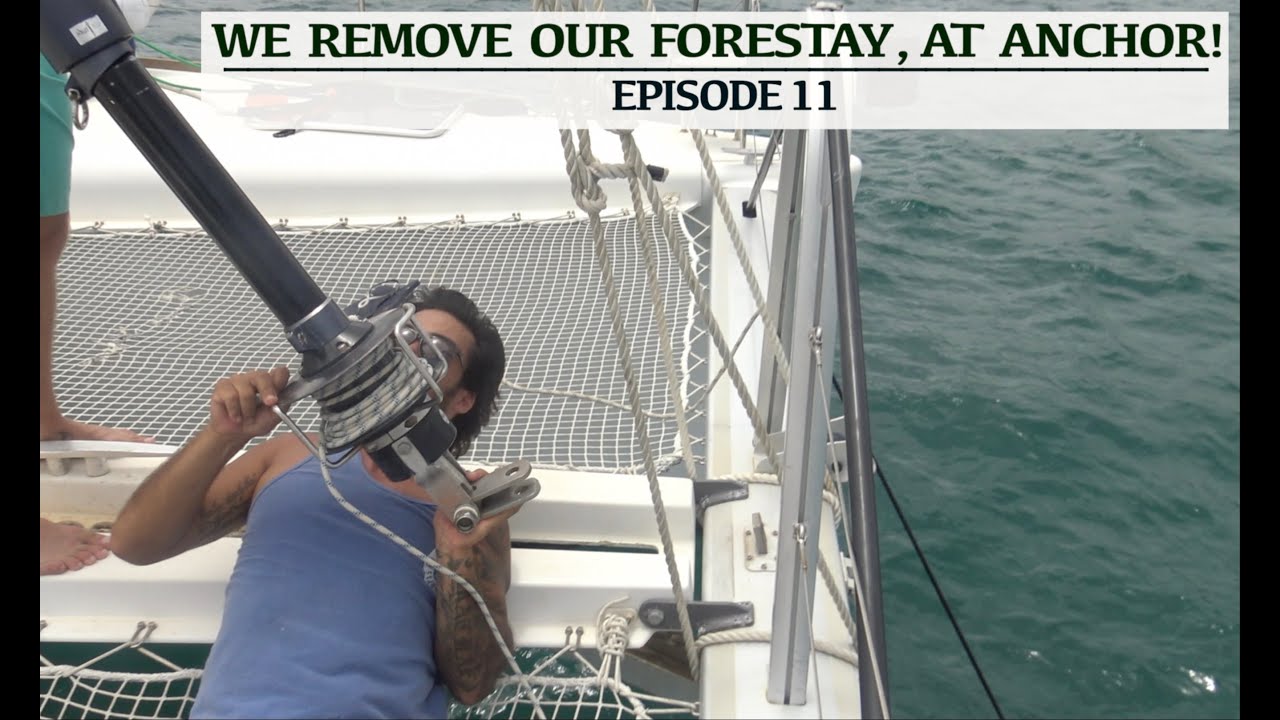 We remove our forestay, at anchor! - Episode 11