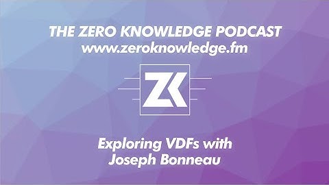 ZKPodcast: Exploring VDFs with Joseph Bonneau