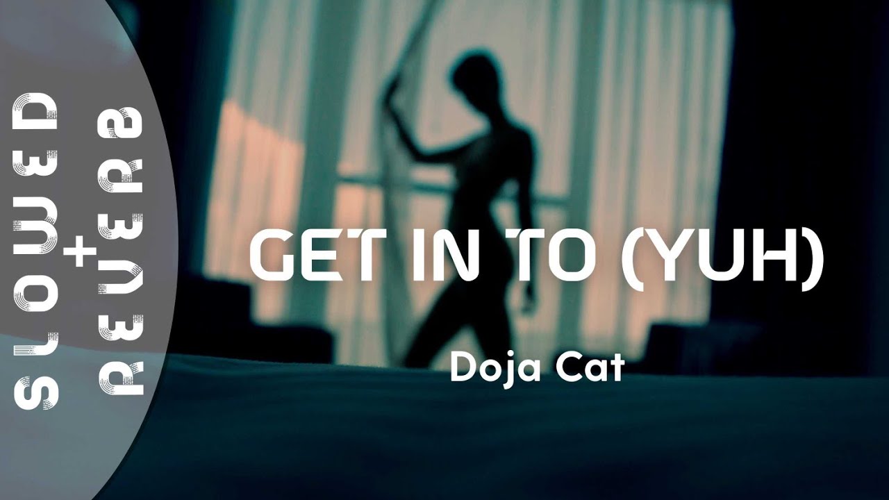 Doja Cat - Get Into It (Yuh) (s l o w e d  +  r e v e r b)