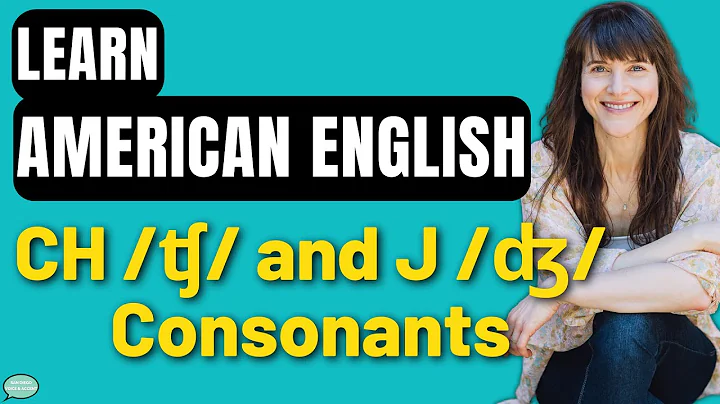 American English Accent Training | The CH /ʧ/ and J /ʤ/ Consonants