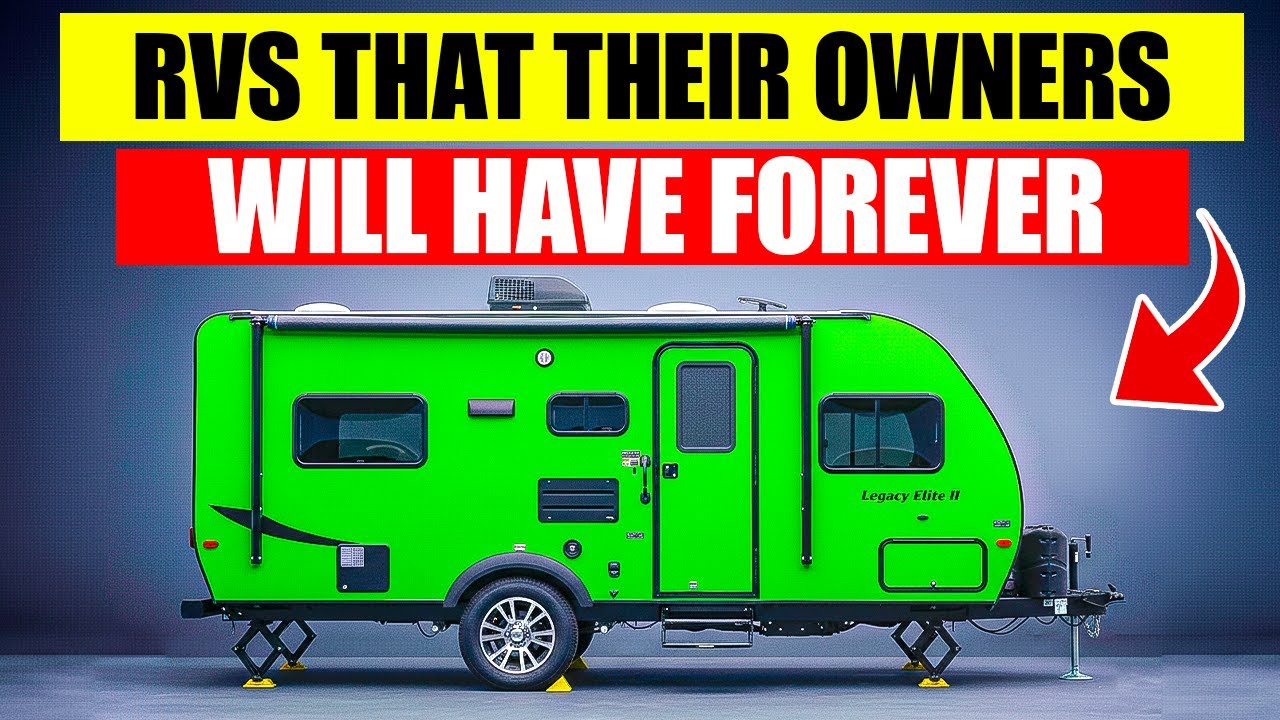 10 RVs So Consistent Owners Hold Onto Them Forever