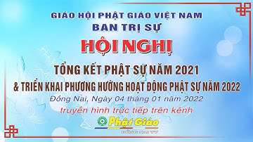 trực tiếp: Hội nghị Tổng kết Phật sự năm 2021 của BTS GHPGVN tỉnh Đồng Nai & triển khai Phật sự 2022