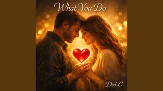 WHAT YOU DO