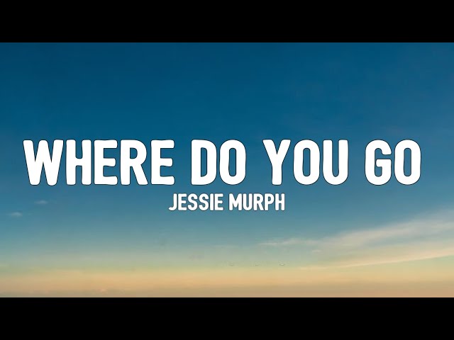 Jessie Murph - Where Do You Go Lyrics 