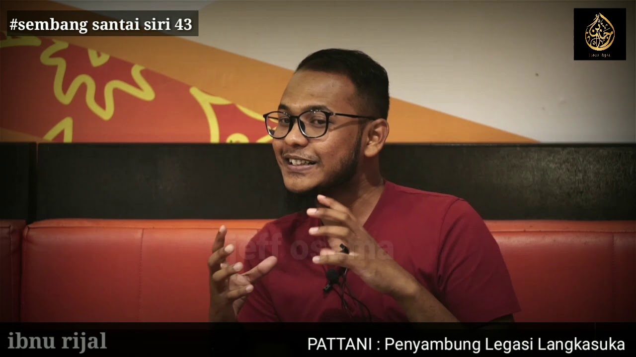 Ibnu rijal - Sembang santai siri 43: PATTANI: Penyambung Legasi Langkasuka