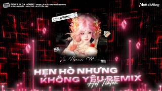 Hẹn Hò Nhưng Không Yêu Remix (Bản Hot TikTok)🎼Cố Trăm Lần Chẳng Bằng Ai Đó Một Phần Remix🎼Nhạc Remix