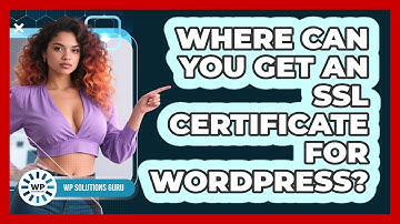 Where Can You Get An SSL Certificate For WordPress?