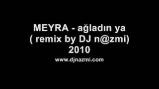 MEYRA - ağladın ya ( remix by DJ n@zmi) 2010.wmv Resimi