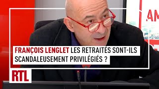 François Lenglet : les retraités sont-ils scandaleusement privilégiés en France ?