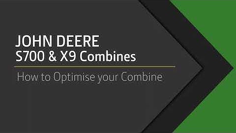 John Deere S700 & X9 Combines - How to Optimise your Combine