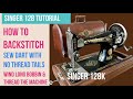 HOW TO BACK STITCH WITH VINTAGE HAND CRANK SEWING MACHINE | HOW TO THREAD THE VINTAGE SINGER 128K