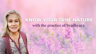 Know your true nature with the practice of Svadhyaya