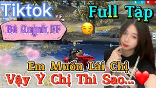 Tik Tok Free Fire | Phim ngắn: ''Em Muốn Lái Chị vậy ý chị thì sao ”FULL Tập | Bé Quỳnh FF