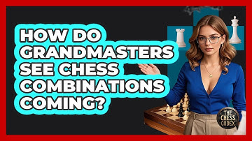 How Do Grandmasters See Chess Combinations Coming? - The Chess Codex