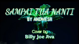 Sampai Tua Nanti By Andmesh ¤ Cover By Billy Joe Ava ¤ Lirik Lagu Terbaru 2022 ¤ Music Hits