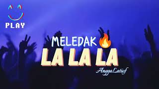 MELEDAK🔥- LA LA LA BREAKS UP [ ANGGA LATIEF REMIX ] NEW 2024‼️