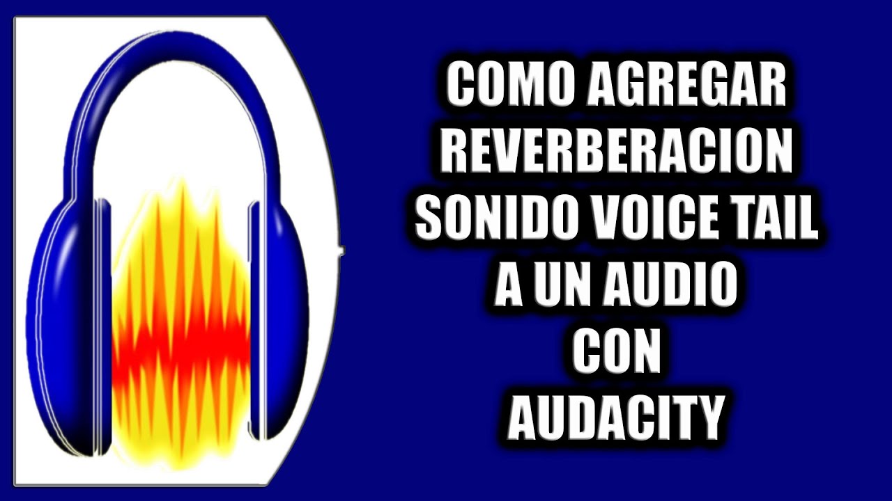Cómo agregar reverberación sonido voice tail a un audio con Audacity