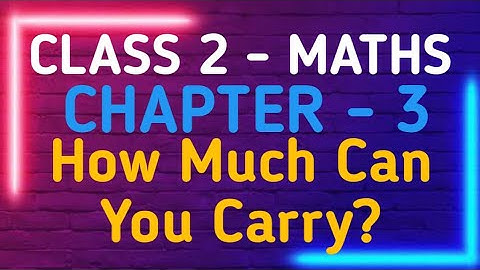 CBSE Class 2 Maths | Chapter 3 - How Much Can You Carry? | Ncert  | GeopByte