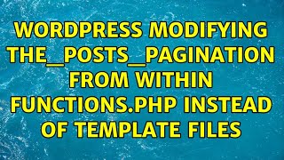 Wordpress: Modifying the_posts_pagination from within functions.php instead of template files