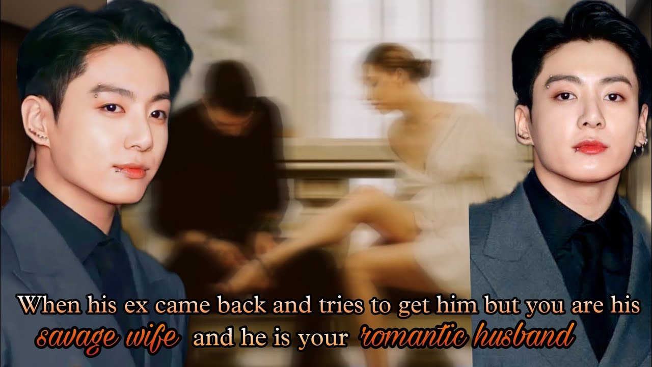 When his ex came back and tried to get him but you are his savage wife [Jk Oneshot]